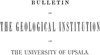 Bulletin of the Geological Institution of the University of Upsala